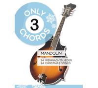 Only 3 Chords - Mandolin - 24 Weihnachtslieder / Christmas Songs (Mandolin Songbooks)