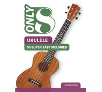 Only 8 - Ukulele - 30 Super Easy Melodies: + Sounds online (Play Ukulele)