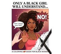 Only a Black Girl Will Understand A Coloring Book for Black Women: 50 Funny Adult Pages on Hair Family Cookout Sisterhood and Black Girl Magic for African American Women