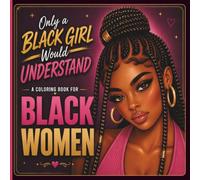 Only a Black Girl Would Understand: A Coloring Book for Black Women Featuring Cozy Self-Care, Hair Moments