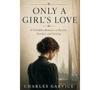 ONLY A GIRL’S LOVE: A Forbidden Romance of Passion, Sacrifice, and Destiny