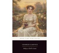 Only a Girl’s Love (Annotated Edition): A forgotten turn-of-the-century romance of a runaway girl, a protective uncle, and a powerful lord at Wyndward ... jealousy, and a love tested by society