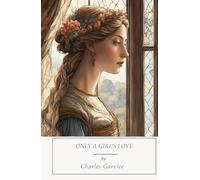 Only A Girl's Love: A Classic Victorian Love Story, Unabridged