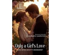 Only a Girl's Love By Charles Garvice (Illustrated & Annotated): A Victorian Romance of Class, Passion, and Noble Hearts