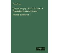 Only an Ensign; A Tale of the Retreat from Cabul, In Three Volumes: Volume 2 - in large print