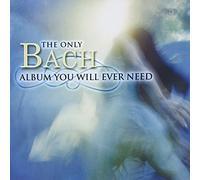 Only Bach Album You Will Ever - Only Bach Album You Will Ever Need