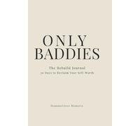 Only Baddies: The Rebuild Journal: 30 Days to Reclaim Your Self-Worth