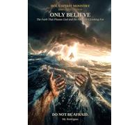 Only Believe: The Faith That Pleases God and the Faith He's Looking For: 55 (Holy Spirit Ministry)