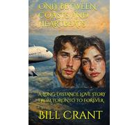 ONLY BETWEEN COASTS AND HEARTBEATS: A LONG-DISTANCE LOVE STORY FROM TORONTO TO FOREVER