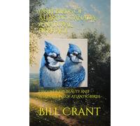 ONLY BIRDS OF ATLANTIC CANADA: A NATURAL HERITAGE: DISCOVER THE BEAUTY AND ADAPTATIONS OF ATLANTIC BIRDS