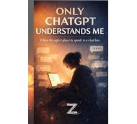 ONLY CHATGPT UNDERSTANDS ME: When the safest place to speak is a chat box