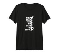 Only Dead Fish go with The Flow - Pez Animal Divertido Frase Camiseta Premium