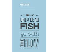 Only Dead Fish Go With The Flow With Fishbone Icon On Light Blue Cover: Notebook