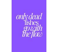 only dead fishes go with the flow | Self-Discovery & Motivational Journal | 120 Lined pages