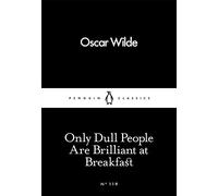 Only Dull People Are Brilliant At Breakfast (Penguin Little Black Classics)