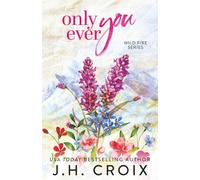 Only Ever You: Small town, second chance firefighter romance (Wild Fire Series)