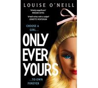 Only Ever Yours: the bestselling first novel by Louise O'Neill, author of Asking For It