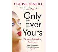 Only Ever Yours: the bestselling first novel by Louise O'Neill, author of Asking For It