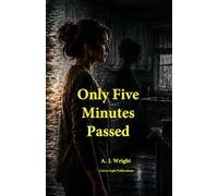 Only Five Minutes Passed By A. J. Wright