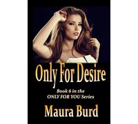 ONLY FOR DESIRE: Book 6 in the ONLY FOR YOU Series