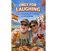ONLY FOR LAUGHING: Leven, vriendschap & avonturen in zonnig Spanje (Flemish)