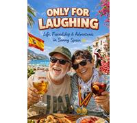 ONLY FOR LAUGHING: Life, Friendship & Adventures in Sunny Spain