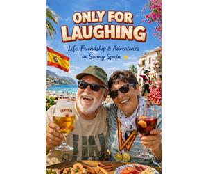ONLY FOR LAUGHING: Life, Friendship & Adventures in Sunny Spain