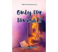 Only For Tonight?: An Old Town Romances Novel