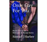 Only Gay For You: Book One of the Midnight In Rome Series