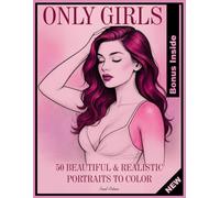 "Only girls" - A sensual pin-up women coloring book: 50 Realistic & Flirty portraits of beautiful woman. Stylish female art for adults and teens
