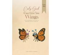 Only God Can Give You Wings: The Journey of Faith Begins with Truth (Volume 2)