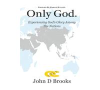 ONLY GOD: Experiencing God's Glory among the Nations
