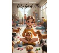 “Only Good Vibes: Cute Dog Lover Journal | 200-Page ( 6" x 9" ) Aesthetic Notebook for Positivity, Mindfulness & Daily Writing”: A Cute Dog Lover ... Daily Positivity, Mindfulness & Happy Writing