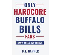 Only HARDCORE Buffalo Bills Fans Know These 200 Things: Deep-Cut Trivia, Hidden Stories, and Surprising Facts from Every Era of Buffalo Bills History (200 Facts for HARDCORE Fans)
