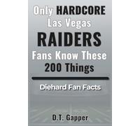 Only HARDCORE Las Vegas Raiders Fans Know These 200 Things: Deep-Cut Trivia, Hidden Stories, and Surprising Facts from Every Era of Raiders History (200 Facts for HARDCORE Fans)