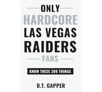 Only HARDCORE Las Vegas Raiders Fans Know These 200 Things: Deep-Cut Trivia, Hidden Stories, and Surprising Facts from Every Era of Las Vegas Raiders History (200 Facts for HARDCORE Fans)