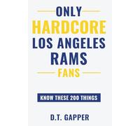 Only HARDCORE Los Angeles Rams Fans Know These 200 Things: Deep-Cut Trivia, Hidden Stories, and Surprising Facts from Every Era of Los Angeles Rams History (200 Facts for HARDCORE Fans)
