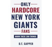 Only HARDCORE New York Giants Fans Know These 200 Things: Deep-Cut Trivia, Hidden Stories, and Surprising Facts from Every Era of New York Giants History (200 Facts for HARDCORE Fans)