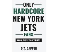 Only HARDCORE New York Jets Fans Know These 200 Things: Deep-Cut Trivia, Hidden Stories, and Surprising Facts from Every Era of New York Jets History (200 Facts for HARDCORE Fans)