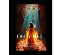 Only her.......: "A Love Tested by Sacrifice, Struggles, and Silent Wounds"