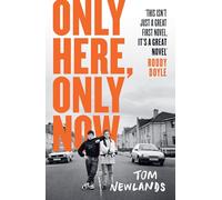 Only Here, Only Now: The funny, moving and original debut from award-winning author Tom Newlands