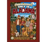 Only in Alabama: A Funny Coloring Book: Sweet Tea, Southern Roots & Roll Tide Pride (Only In Coloring Series)