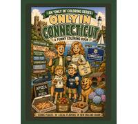 Only In Connecticut: A Funny Coloring Book: Iconic Places, Local Flavors & New England Charm (Only In Coloring Series)