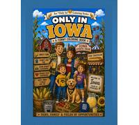 Only in Iowa: A Funny Coloring Book: Fairs, Family & Fields of Opportunities (Only In Coloring Series)
