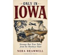 Only in Iowa: Strange But True Tales from the Hawkeye State