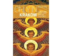 Only in Krakow: A Guide to Unique Locations, Hidden Corners and Unusual Objects (Only In Guides) [Idioma Inglés]