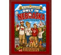Only in Nebraska: A Funny Coloring Book: Big Skies, Big Hearts & The Good Life (Only In Coloring Series)