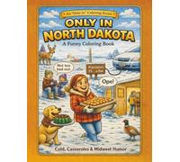 Only in North Dakota: A Funny Coloring Book: Cold, Casseroles & Midwest Humor (Only In Coloring Series)