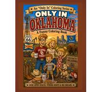 Only in Oklahoma: A Funny Coloring Book: Wide Open Spaces, Strong Roots & Big Dreams (Only In Coloring Series)