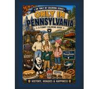 Only In Pennsylvania: A Funny Coloring Book: History, Hoagies & Happiness (Only In Coloring Series)